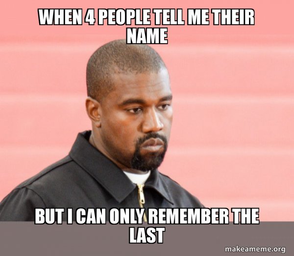 Meme of Kanye looking staring into space. The text says "when 4 people tell me their name but I can only remember the last". It illustrates recency bias in customer experience.