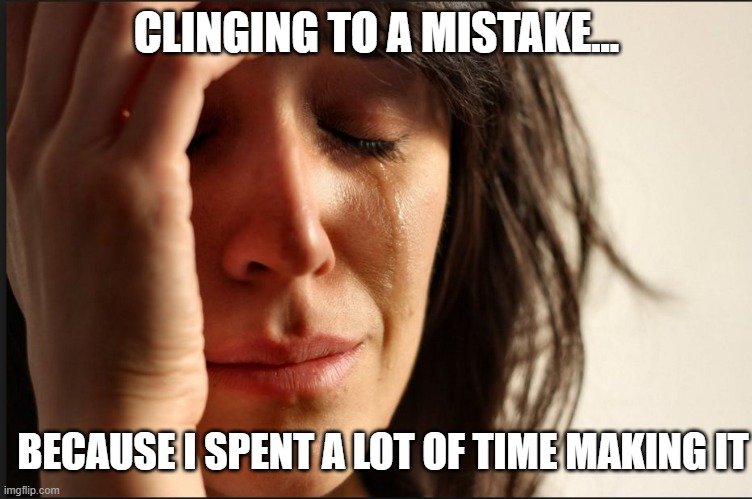 Meme of woman crying with text "clinging to a mistake because I spent a lot of time making it" illustrating sunk cost fallacy bias in customer experience