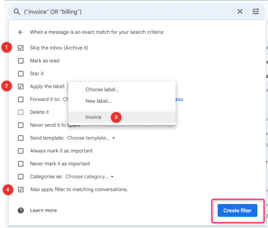 Screengrab of filter conditions that appear on the Gmail search bar. Check the boxes "Skip the inbox", "Apply the label" and select the relevant label. Check "Also apply filter to matching conversations". Click "Create filter".